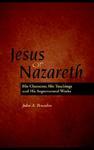 Jesus Of Nazareth: His Character, Teaching And Supernatural Works