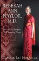Rebekah Ann Naylor, M. D. : Missionary Surgeon In Changing Times