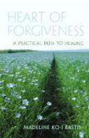 Heart Of Forgiveness: A Practical Path To Healing Heart Of Forgiveness: A Practical Path To Healing