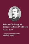 Selected Writings Of James Madison Pendleton - Vol. 2