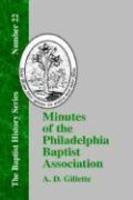 Minutes Of The Philadelphia Baptist Association: From 1707 To 1807, Being The First One Hundred Years Of Its Existence