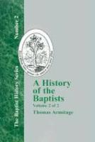 A History Of The Baptists: Traced By Their Vital Principles And Practices, From The Time Of Our Lord And Saviour Jesus Christ To The Year 1886 Vo