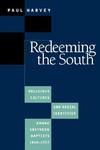 Redeeming The South: Religious Cultures And Racial Identities Among Southern Baptists, 1865-1925