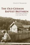 The Old German Baptist Brethren: Faith, Farming, And Change In The Virginia Blue Ridge