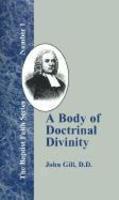A Body Of Doctrinal Divinity: Or A System Of Evangelical Truths, Deduced From The Sacred Scriptures.