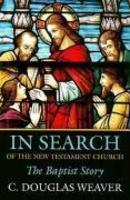 In Search Of The New Testament Church: The Baptist Story