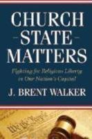 Church-State Matters: Fighting For Religious Liberty In Our Nation's Capital