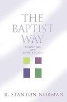 The Baptist Way: Distinctives Of A Baptist Church The Baptist Way: Distinctives Of A Baptist Church