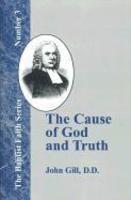 The Cause Of God And Truth: In Four Parts With A Vindication Of Part IV