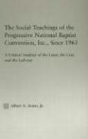 The Social Teachings Of The Progressive National Baptist Convention, Inc. Since 1961: A Critical Analysis Of The Least, The Lost, And The Left-Out