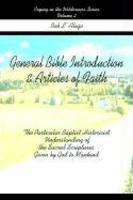 General Bible Introduction And Articles Of Faith: The Particular Baptist Historicist Understanding Of The Sacred Scriptures Given By God To Mankind