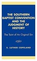 Southern Baptist Convention And The Judgement Of History, Revised Edition: The Taint Of An Original Sin