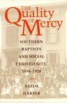 The Quality Of Mercy: Southern Baptists And Social Christianity, 1890-1920