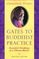 Gates To Buddhist Practice: Essential Teachings Of A Tibetan Master Gates To Buddhist Practice: Essential Teachings Of A Tibetan Master
