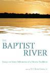 The Baptist River: Essays On Many Tributaries Of A Diverse Tradition