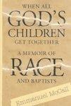 When All God's Children Come Together: A Memoir Of Race And Baptists