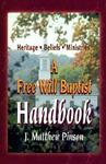 A Free Will Baptist Handbook: Heritage, Beliefs, And Ministries