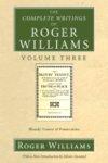 The Complete Writings Of Roger Williams Volume Three: Bloudy Tenent Of Persecution