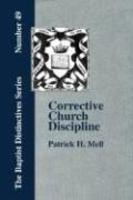 Corrective Church Discipline: With A Development Of The Scriptural Principles Upon Which It Is Based