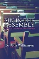 Sin In The Assembly: A Guide For Local Baptist Church Discipline