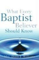 What Every Baptist Believer Should Know