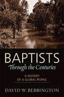 Baptists Through The Centuries: A History Of A Global People
