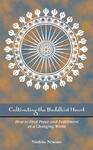 Cultivating The Buddhist Heart: How To Find Peace And Fulfillment In A Changing World Cultivating The Buddhist Heart: How To Find Peace And Fulfillment In A Changing World