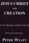 Jesus Christ And Creation In The Theology Of John Calvin