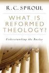 What Is Reformed Theology?: Understanding The Basics