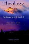 Theology: Explained And Defended - Volume One