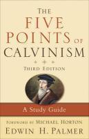 The Five Points Of Calvinism: A Study Guide