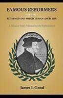 Famous Reformers Of The Reformed And Presbyterian Churches