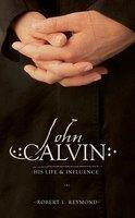 John Calvin: His Life And Influence
