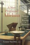 A More Profound Alleluia: Theology And Worship In Harmony A More Profound Alleluia: Theology And Worship In Harmony