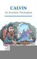 Calvin For Armchair Theologians