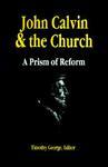 John Calvin And The Church: A Prism Of Reform