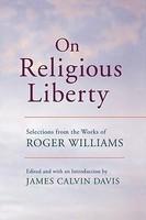 On Religious Liberty: Selections From The Works Of Roger Williams