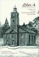 Liber A: 1628-1700 Of The Collegiate Churches Of New York