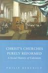 Christ's Churches Purely Reformed: A Social History Of Calvinism
