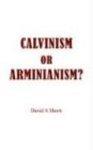 Calvinism Or Arminianism?