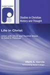 Life In Christ: Union With Christ And Twofold Grace In Calvin's Theology