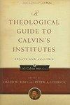 A Theological Guide To Calvin's Institutes: Essays And Analysis