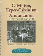 Calvinism, Hyper-Calvinism & Arminianisim: A Workbook