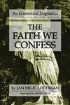 The Faith We Confess: An Ecumenical Dogmatics