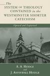 The System Of Theology Contained In The Westminster Shorter Catechism: Opened And Explained