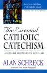 The Essential Catholic Catechism: A Readable, Comprehensive Catechism Of The Catholic Faith