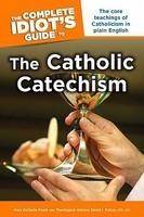 The Complete Idiot's Guide To The Catholic Catechism