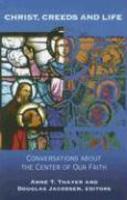 Christ, Creeds And Life: Conversations About The Center Of Our Faith