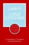 Luther's Large Catechism: A Contemporary Translation With Study Questions