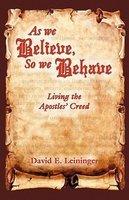 As We Believe, So We Behave: Living The Apostles' Creed
